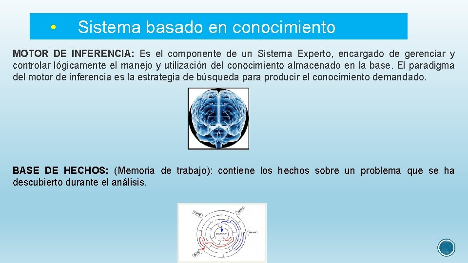  • Sistema basado en conocimiento MOTOR DE INFERENCIA: Es el componente de un