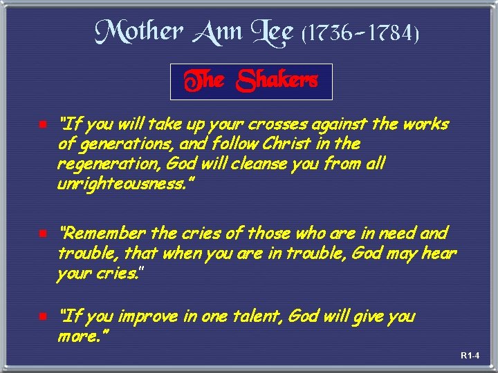 Mother Ann Lee (1736 -1784) The Shakers e “If you will take up your