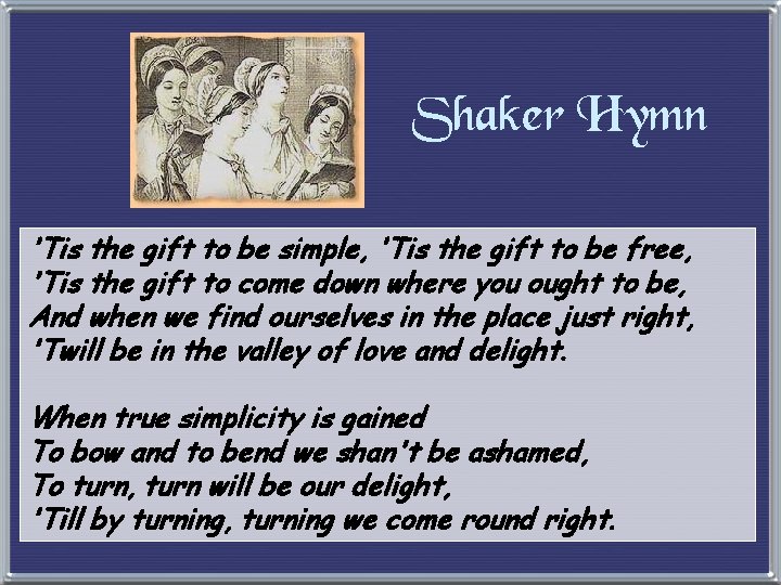 Shaker Hymn 'Tis the gift to be simple, 'Tis the gift to be free,