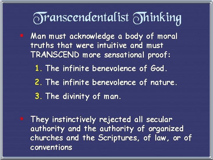 Transcendentalist Thinking § Man must acknowledge a body of moral truths that were intuitive