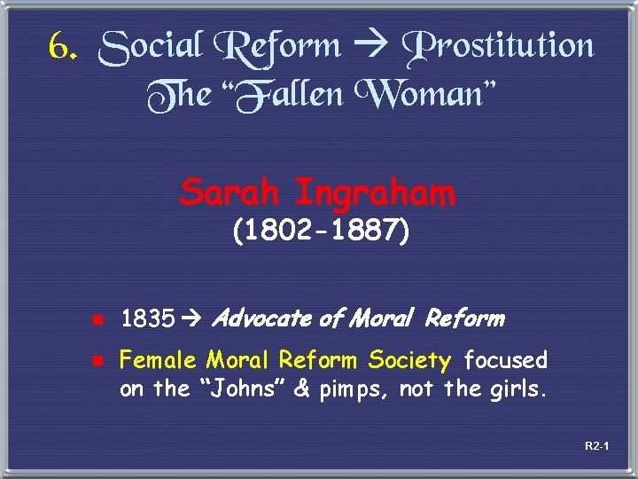 6. Social Reform Prostitution The “Fallen Woman” Sarah Ingraham (1802 -1887) e 1835 Advocate