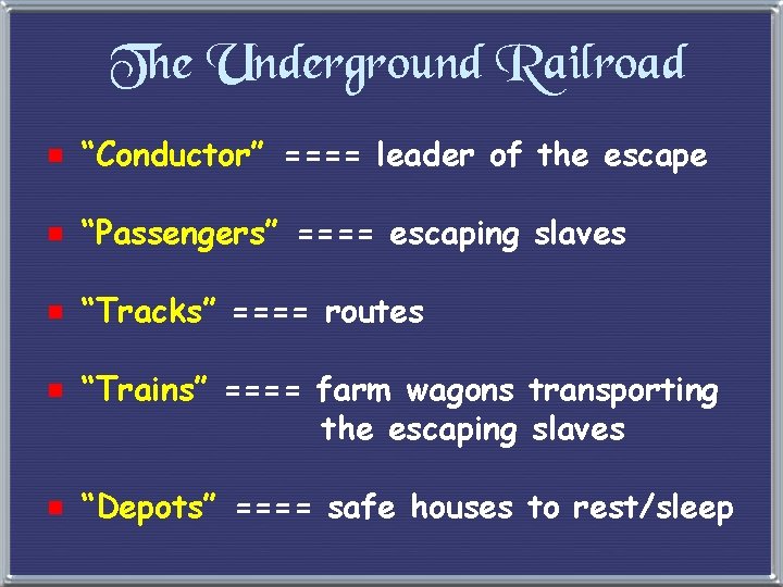 The Underground Railroad e “Conductor” ==== leader of the escape e “Passengers” ==== escaping