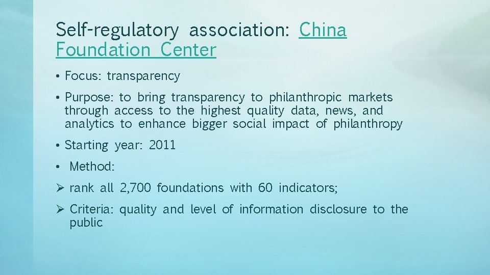 Self-regulatory association: China Foundation Center • Focus: transparency • Purpose: to bring transparency to