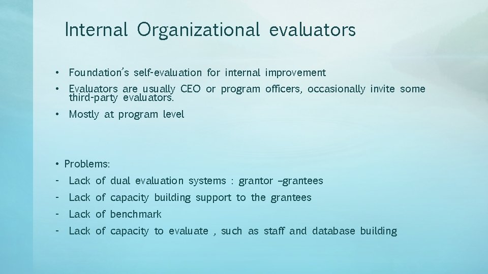 Internal Organizational evaluators • Foundation’s self-evaluation for internal improvement • Evaluators are usually CEO