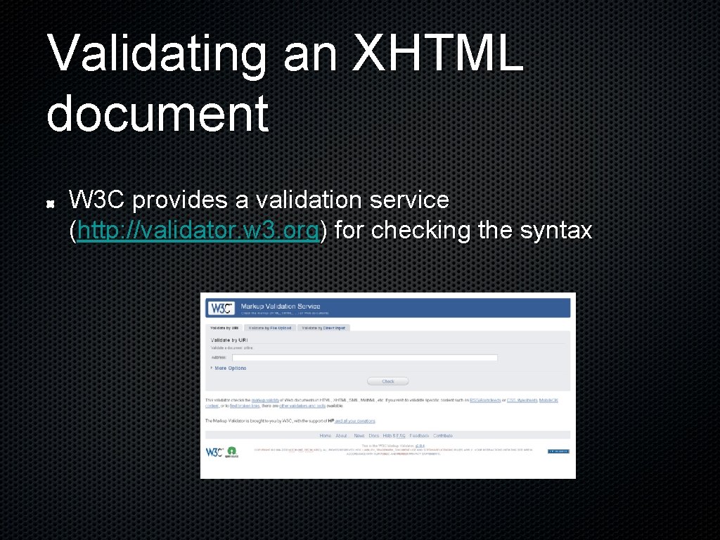 Validating an XHTML document W 3 C provides a validation service (http: //validator. w