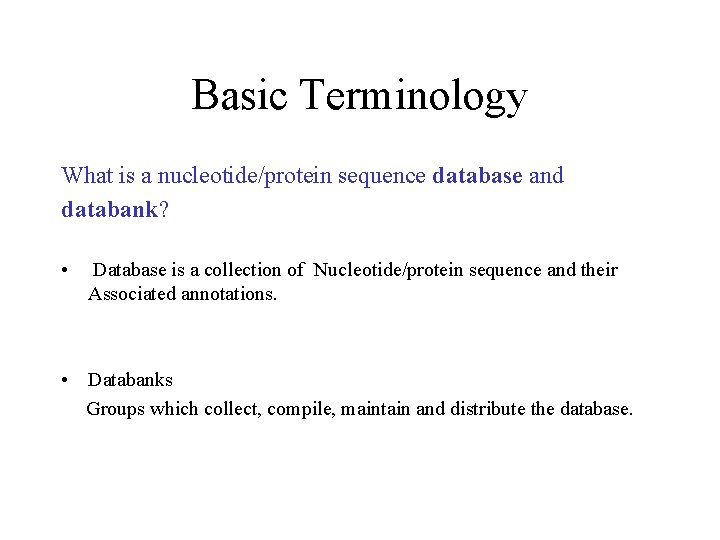 Basic Terminology What is a nucleotide/protein sequence database and databank? • Database is a