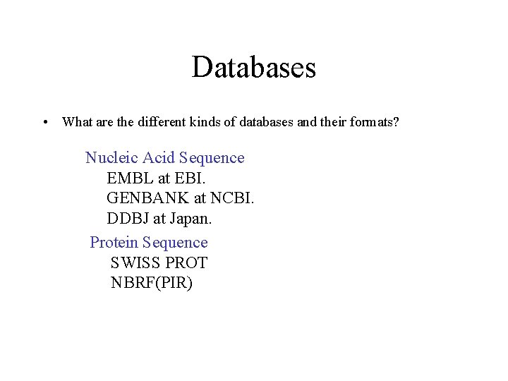Databases • What are the different kinds of databases and their formats? Nucleic Acid