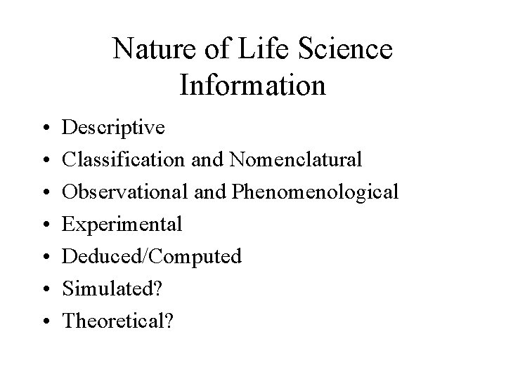 Nature of Life Science Information • • Descriptive Classification and Nomenclatural Observational and Phenomenological