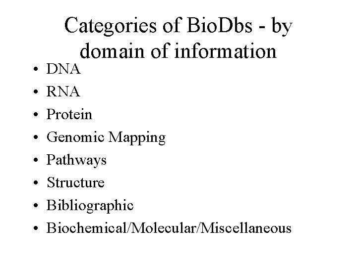  • • Categories of Bio. Dbs - by domain of information DNA RNA