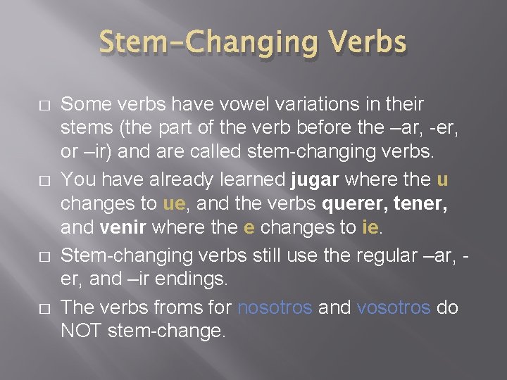 Stem-Changing Verbs � � Some verbs have vowel variations in their stems (the part