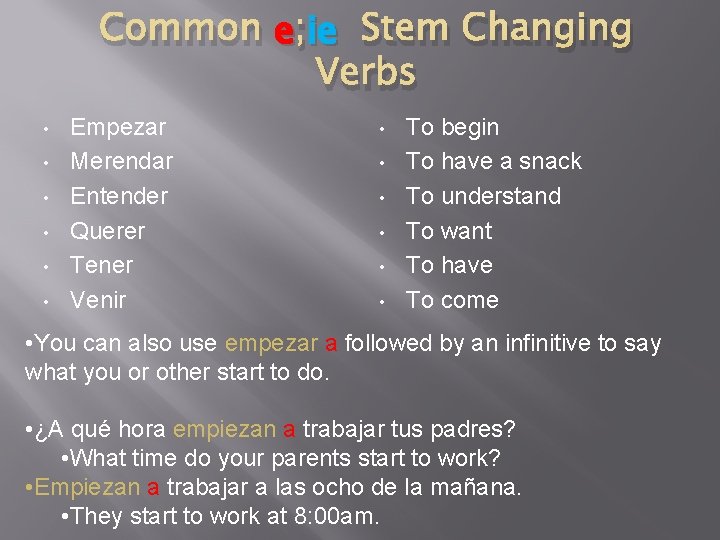 Common e ; iie Stem Changing Verbs • • • Empezar Merendar Entender Querer