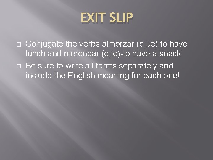 EXIT SLIP � � Conjugate the verbs almorzar (o; ue) to have lunch and