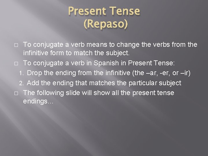 Present Tense (Repaso) To conjugate a verb means to change the verbs from the
