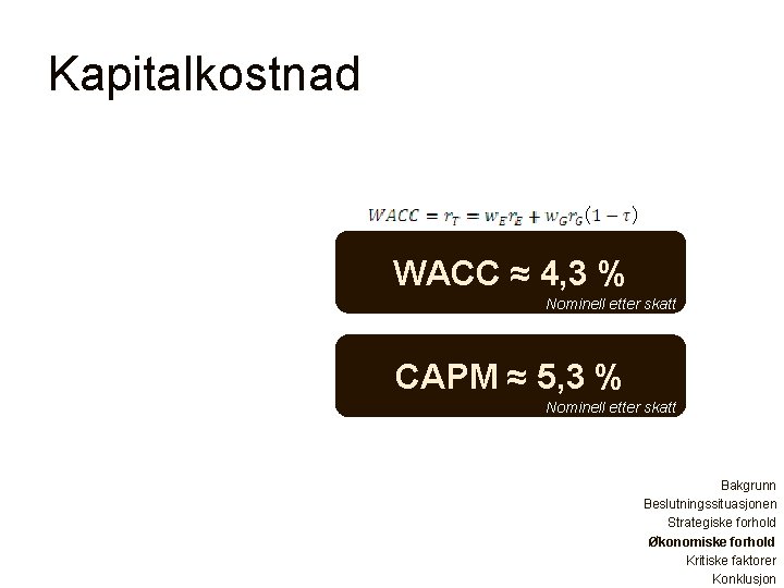 Kapitalkostnad WACC ≈ 4, 3 % Nominell etter skatt CAPM ≈ 5, 3 %