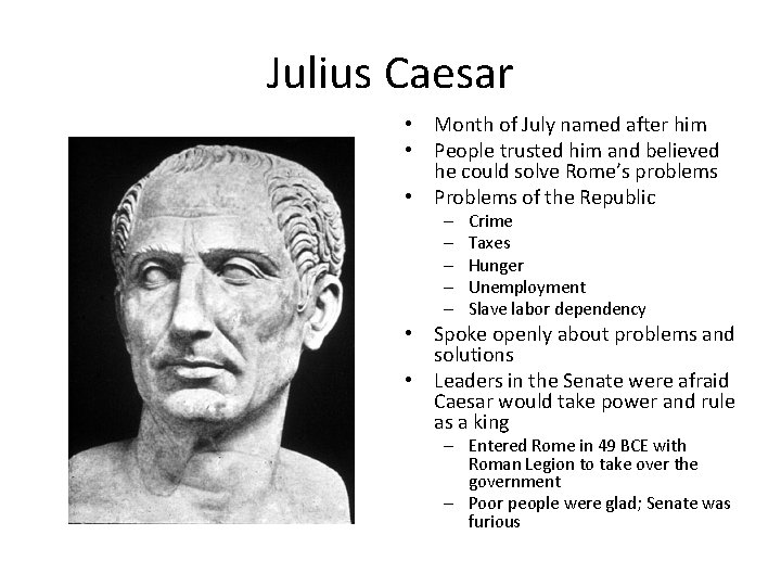 Julius Caesar • Month of July named after him • People trusted him and