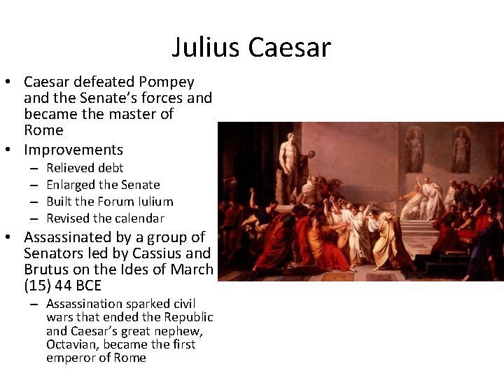 Julius Caesar • Caesar defeated Pompey and the Senate’s forces and became the master