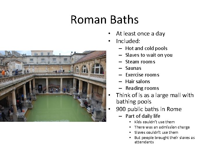 Roman Baths • At least once a day • Included: – – – –