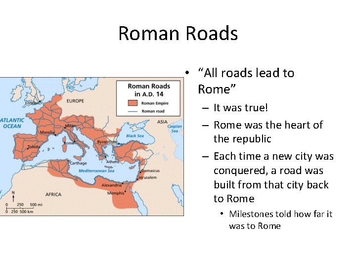Roman Roads • “All roads lead to Rome” – It was true! – Rome