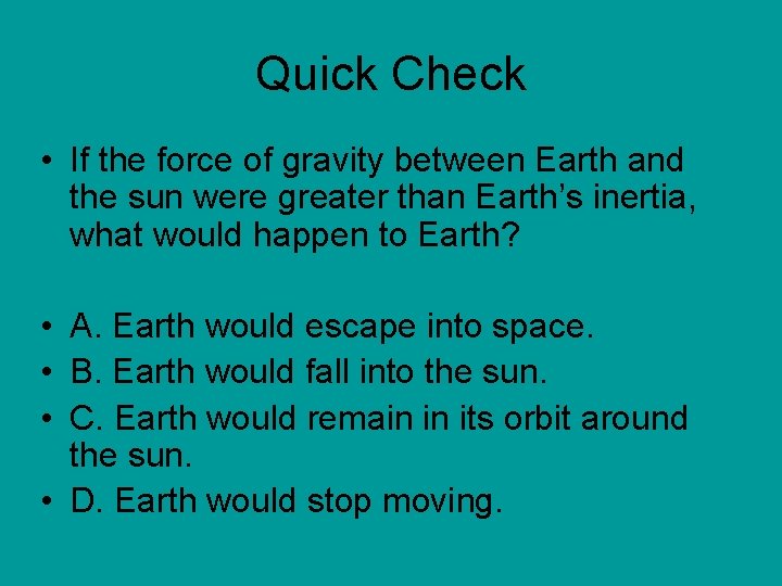 Quick Check • If the force of gravity between Earth and the sun were