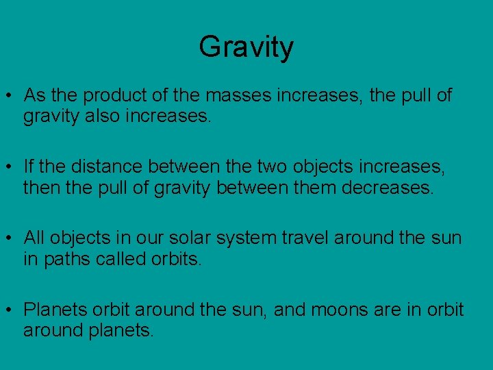 Gravity • As the product of the masses increases, the pull of gravity also