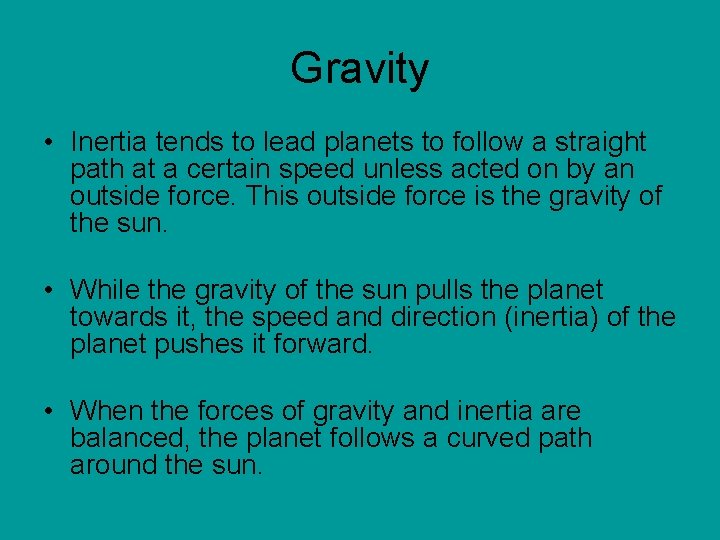Gravity • Inertia tends to lead planets to follow a straight path at a
