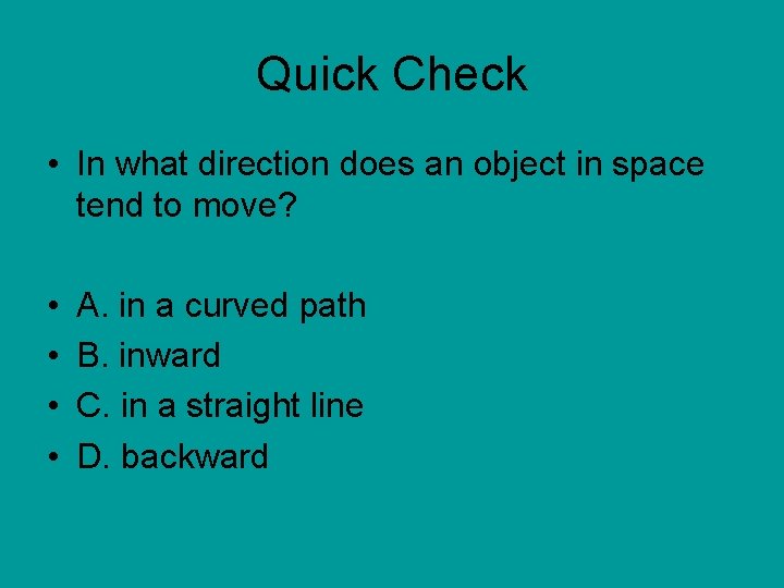 Quick Check • In what direction does an object in space tend to move?