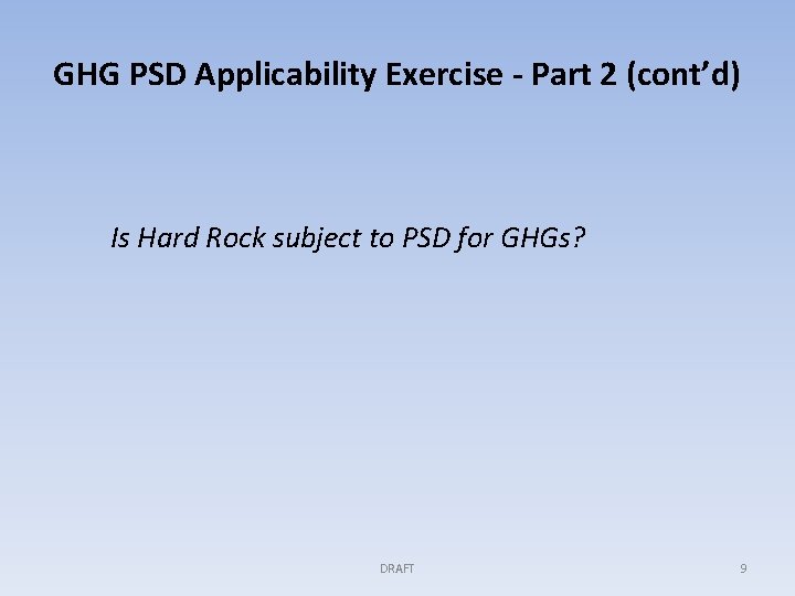 GHG PSD Applicability Exercise - Part 2 (cont’d) Is Hard Rock subject to PSD