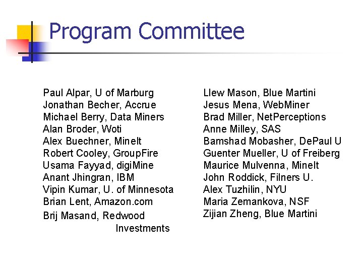 Program Committee Paul Alpar, U of Marburg Jonathan Becher, Accrue Michael Berry, Data Miners