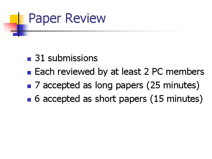 Paper Review n n 31 submissions Each reviewed by at least 2 PC members