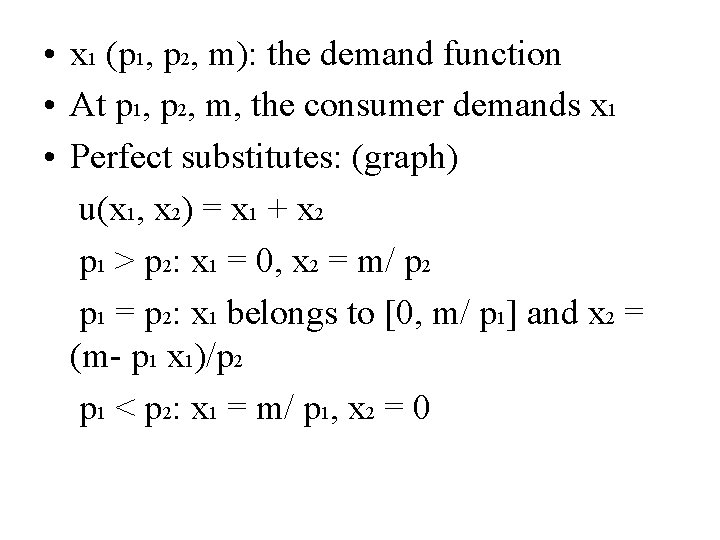  • x 1 (p 1, p 2, m): the demand function • At