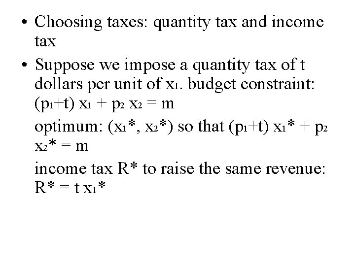  • Choosing taxes: quantity tax and income tax • Suppose we impose a