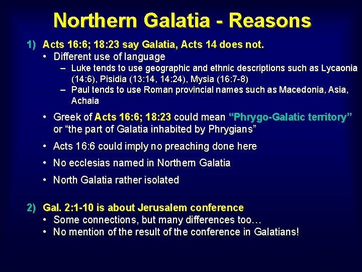 Northern Galatia - Reasons 1) Acts 16: 6; 18: 23 say Galatia, Acts 14