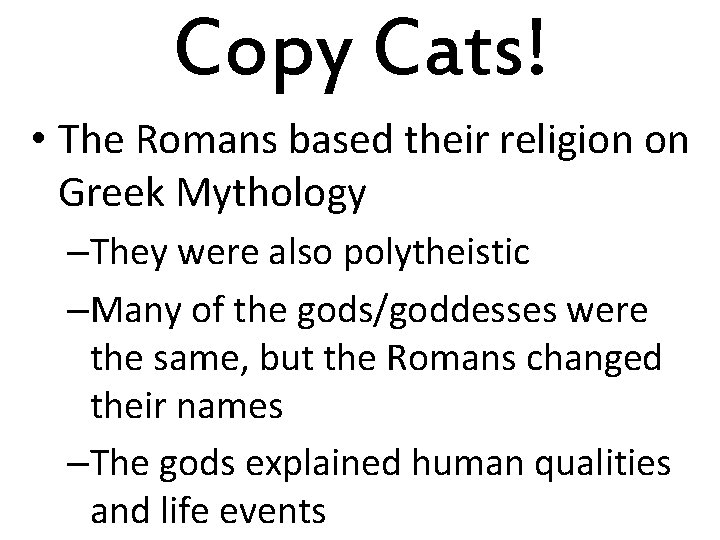 Copy Cats! • The Romans based their religion on Greek Mythology –They were also