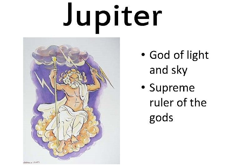 Jupiter • God of light and sky • Supreme ruler of the gods 