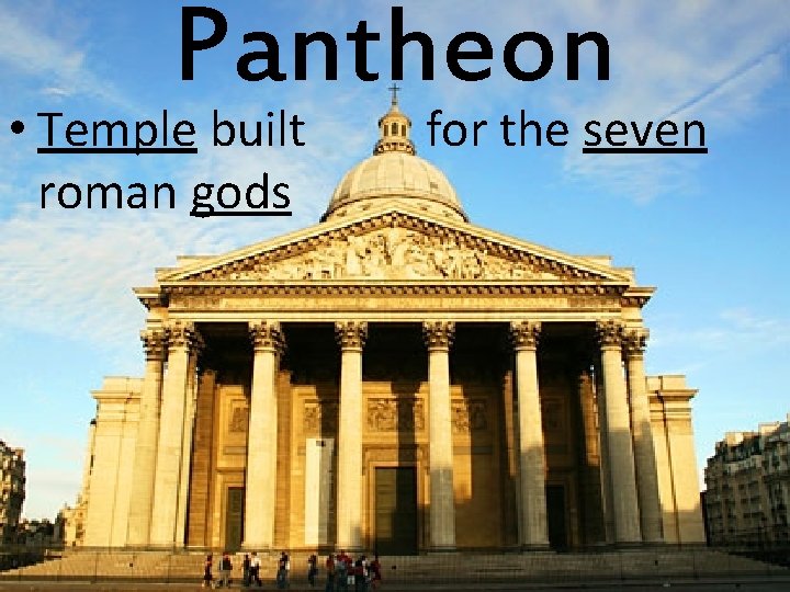 Pantheon • Temple built roman gods for the seven 