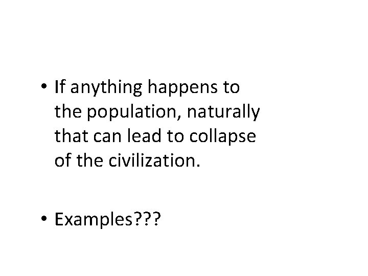  • If anything happens to the population, naturally that can lead to collapse