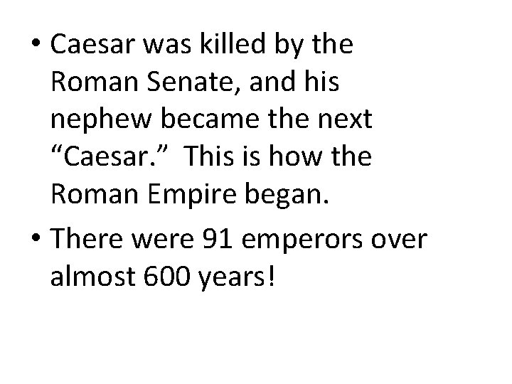  • Caesar was killed by the Roman Senate, and his nephew became the