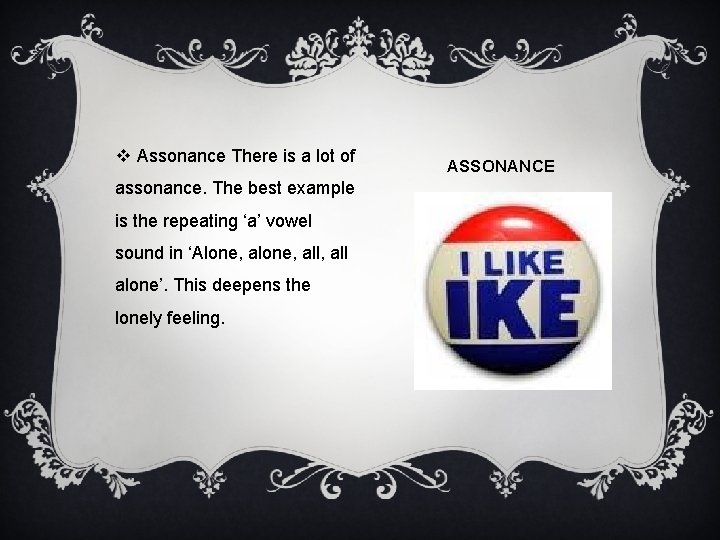 v Assonance There is a lot of assonance. The best example is the repeating