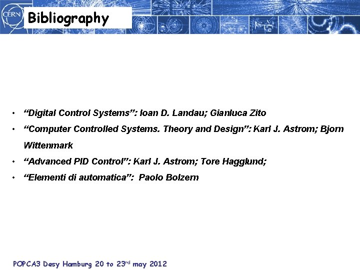 Bibliography • “Digital Control Systems”: Ioan D. Landau; Gianluca Zito • “Computer Controlled Systems.