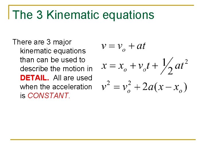 The 3 Kinematic equations There are 3 major kinematic equations than can be used