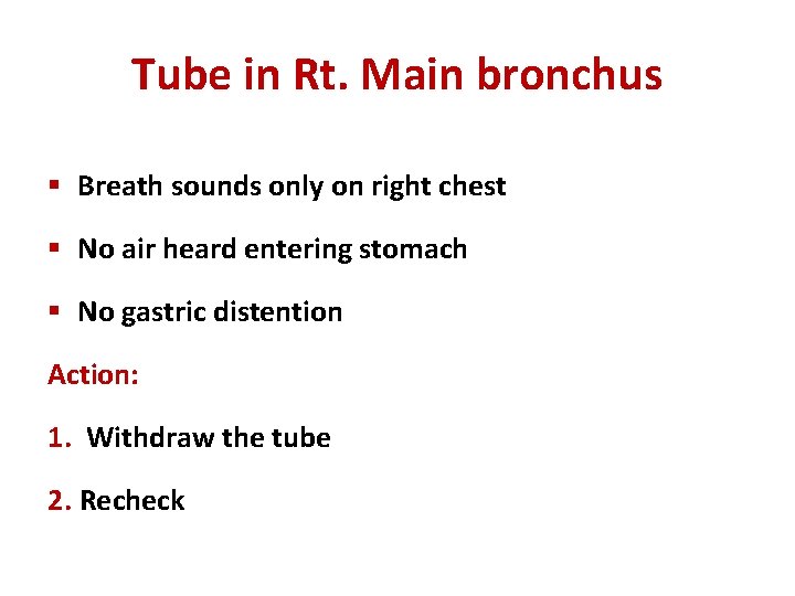 Tube in Rt. Main bronchus § Breath sounds only on right chest § No