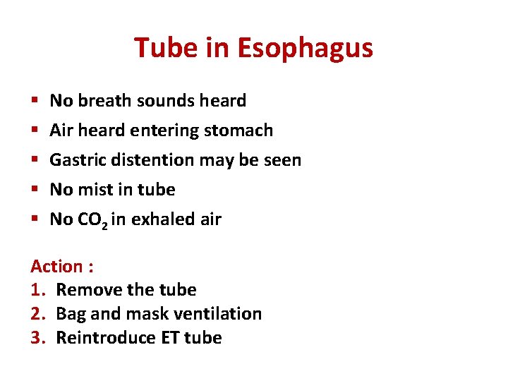 Tube in Esophagus § § § No breath sounds heard Air heard entering stomach