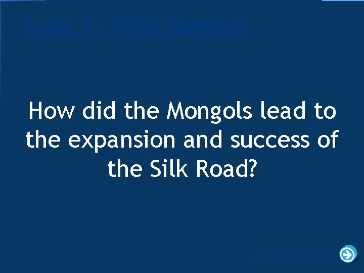 Topic 2 - $400 Question How did the Mongols lead to the expansion and