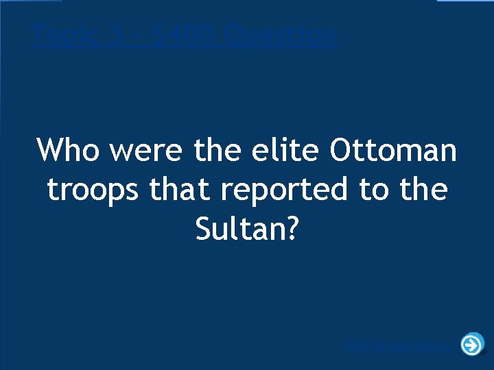 Topic 3 - $400 Question Who were the elite Ottoman troops that reported to