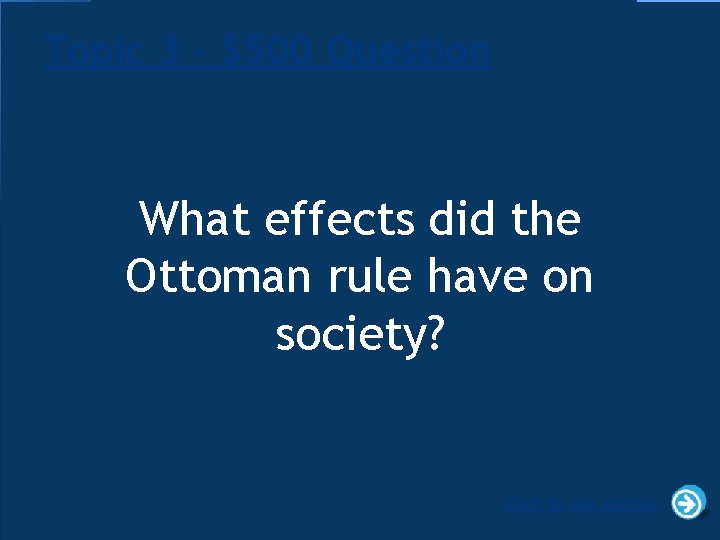 Topic 3 - $500 Question What effects did the Ottoman rule have on society?