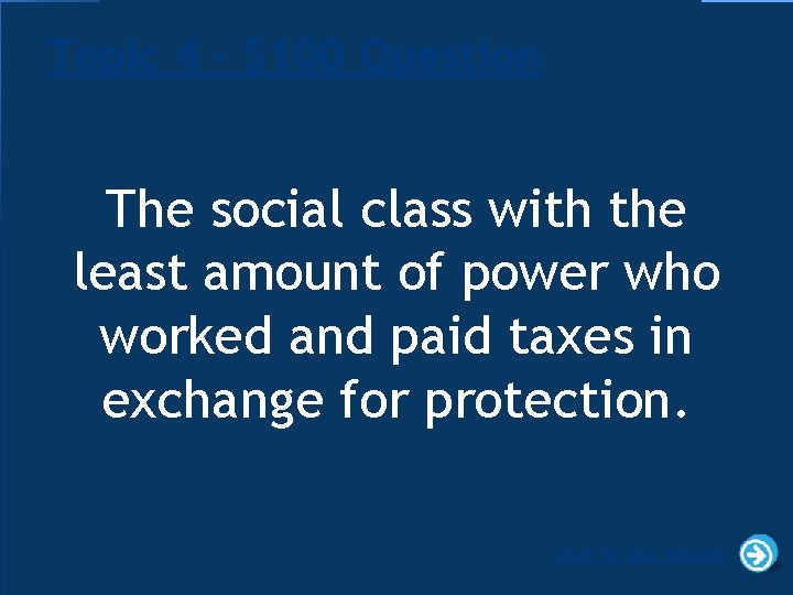 Topic 4 - $100 Question The social class with the least amount of power