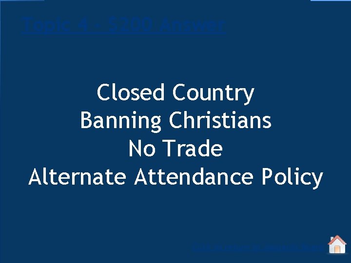 Topic 4 - $200 Answer Closed Country Banning Christians No Trade Alternate Attendance Policy