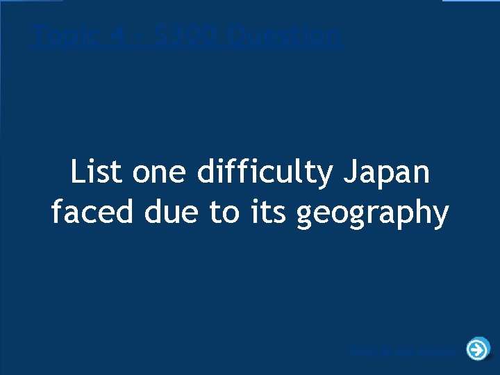 Topic 4 - $300 Question List one difficulty Japan faced due to its geography