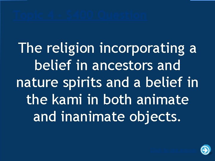 Topic 4 - $400 Question The religion incorporating a belief in ancestors and nature