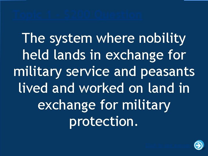 Topic 1 - $200 Question The system where nobility held lands in exchange for